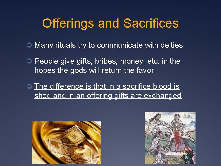 Offerings and Sacrifices Ü Many rituals try to communicate with deities Ü People give