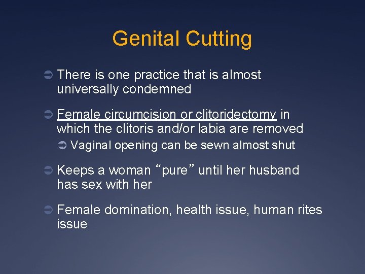 Genital Cutting Ü There is one practice that is almost universally condemned Ü Female