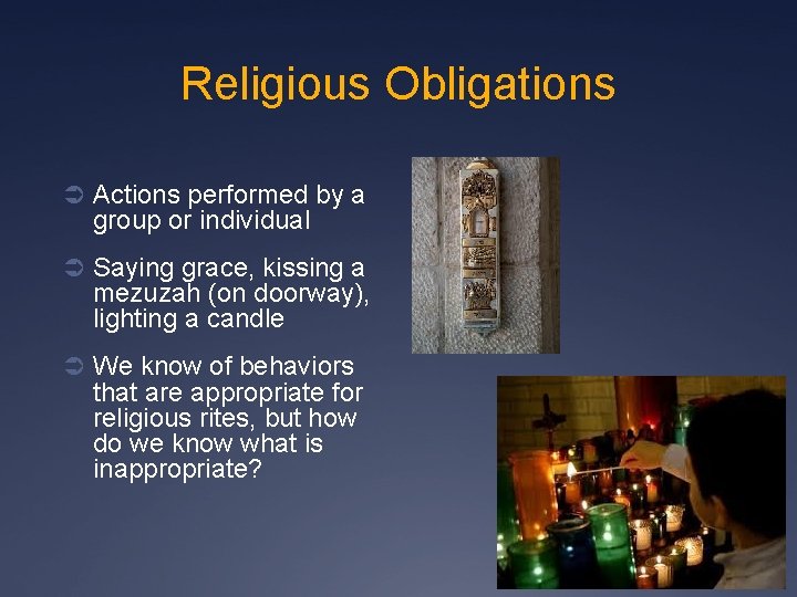 Religious Obligations Ü Actions performed by a group or individual Ü Saying grace, kissing