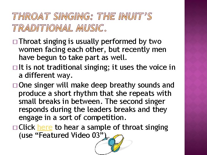 � Throat singing is usually performed by two women facing each other, but recently