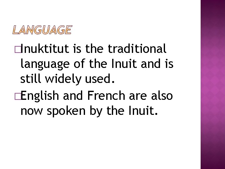 �Inuktitut is the traditional language of the Inuit and is still widely used. �English