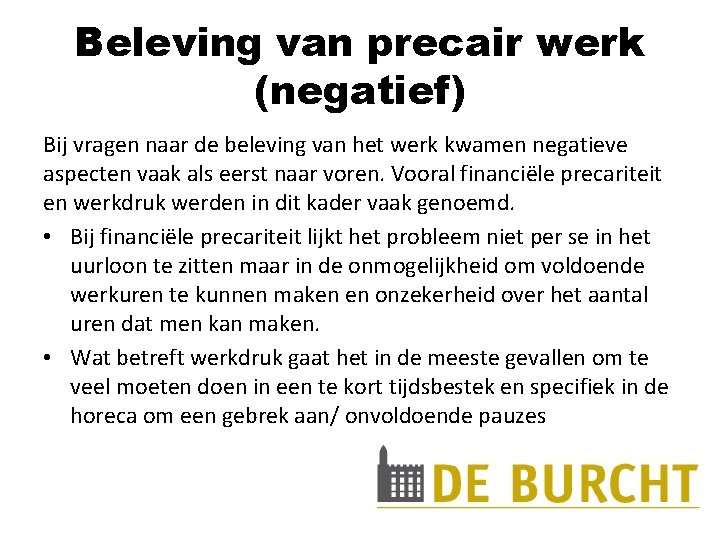 Beleving van precair werk (negatief) Bij vragen naar de beleving van het werk kwamen