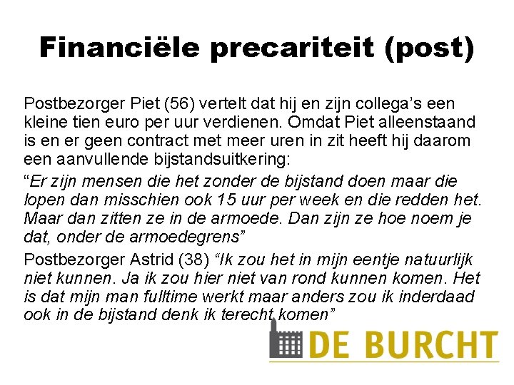 Financiële precariteit (post) Postbezorger Piet (56) vertelt dat hij en zijn collega’s een kleine