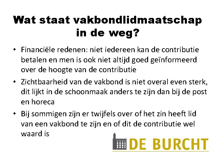 Wat staat vakbondlidmaatschap in de weg? • Financiële redenen: niet iedereen kan de contributie