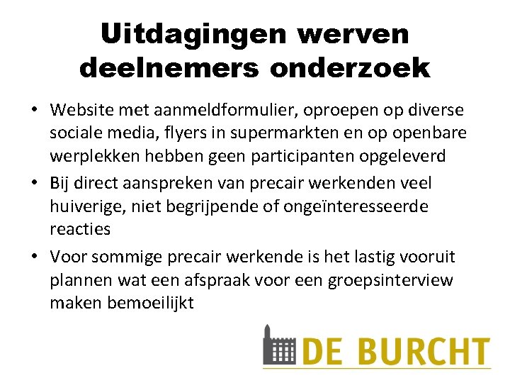 Uitdagingen werven deelnemers onderzoek • Website met aanmeldformulier, oproepen op diverse sociale media, flyers