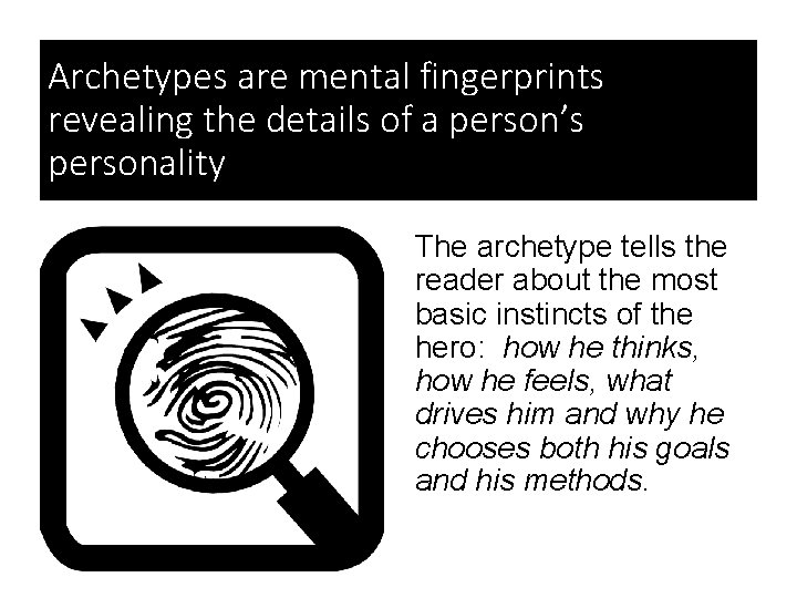 Archetypes are mental fingerprints revealing the details of a person’s personality The archetype tells