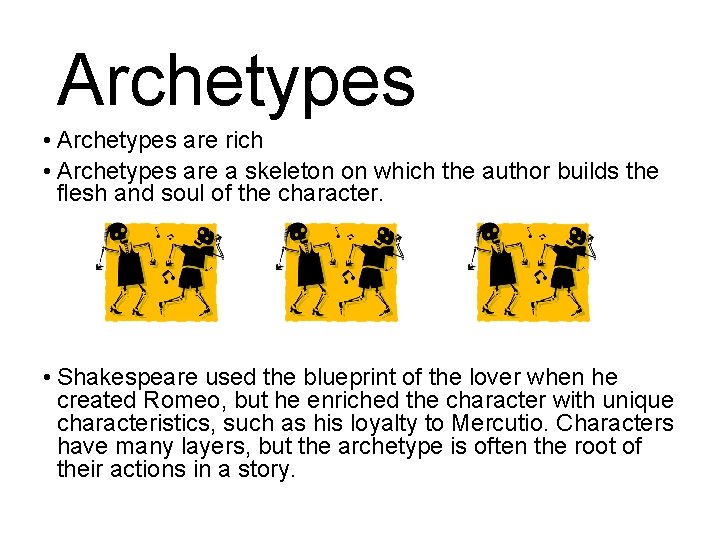 Archetypes • Archetypes are rich • Archetypes are a skeleton on which the author