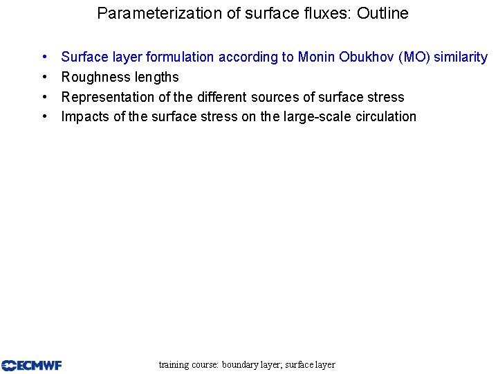 Parameterization of surface fluxes: Outline • • Surface layer formulation according to Monin Obukhov