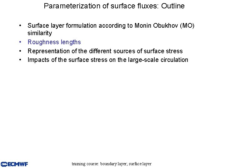Parameterization of surface fluxes: Outline • Surface layer formulation according to Monin Obukhov (MO)