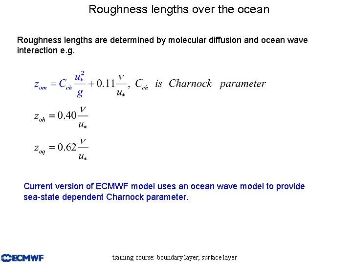 Roughness lengths over the ocean Roughness lengths are determined by molecular diffusion and ocean