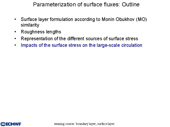 Parameterization of surface fluxes: Outline • Surface layer formulation according to Monin Obukhov (MO)