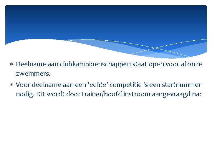  Deelname aan clubkampioenschappen staat open voor al onze zwemmers. Voor deelname aan een