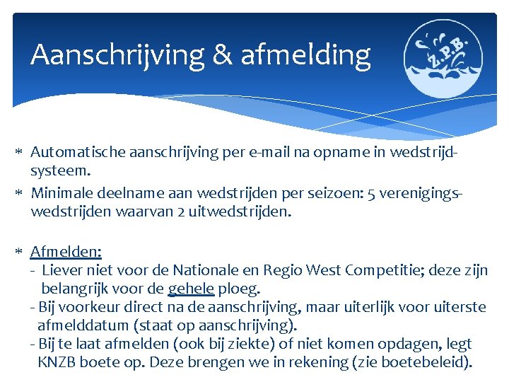 Aanschrijving & afmelding Automatische aanschrijving per e-mail na opname in wedstrijdsysteem. Minimale deelname aan