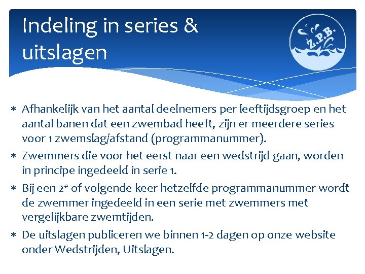 Indeling in series & uitslagen Afhankelijk van het aantal deelnemers per leeftijdsgroep en het