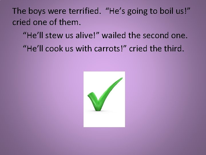 The boys were terrified. “He’s going to boil us!” cried one of them. “He’ll