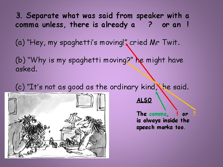 3. Separate what was said from speaker with a comma unless, there is already
