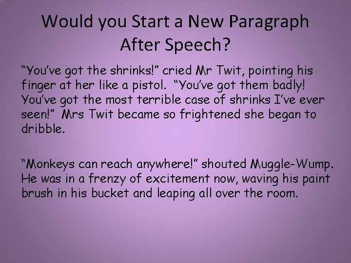 Would you Start a New Paragraph After Speech? “You’ve got the shrinks!” cried Mr