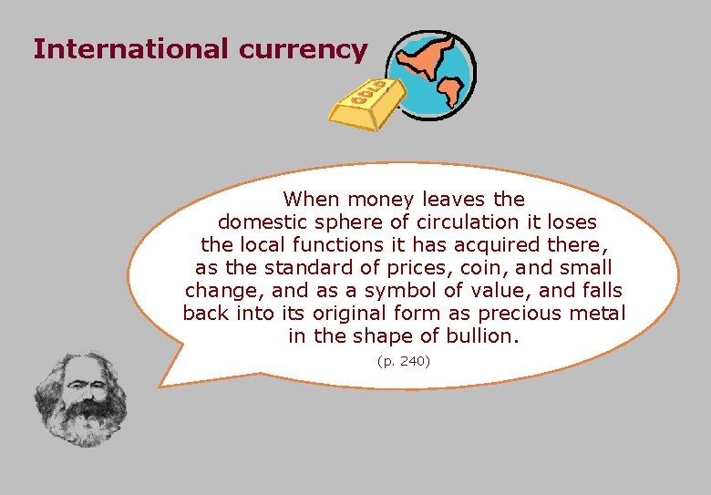 International currency When money leaves the domestic sphere of circulation it loses the local