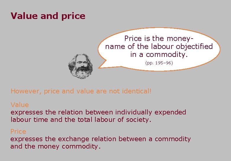 Value and price Price is the moneyname of the labour objectified in a commodity.