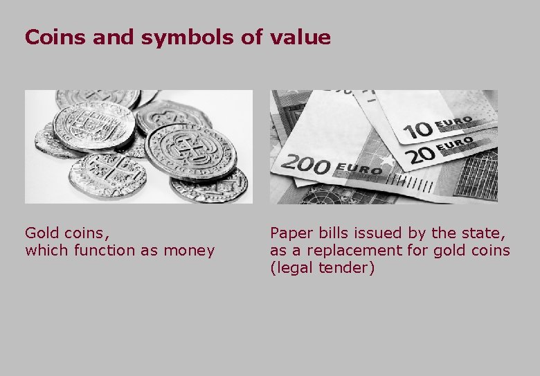 Coins and symbols of value Gold coins, which function as money Paper bills issued