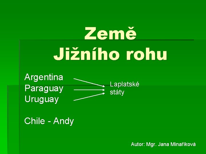 Země Jižního rohu Argentina Paraguay Uruguay Laplatské státy Chile - Andy Autor: Mgr. Jana