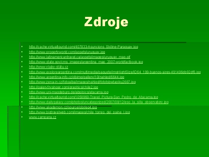 Zdroje § § § § http: //cache. virtualtourist. com/407833 -Asuncions_Skiline-Paraguay. jpg http: //www. propertyworld.