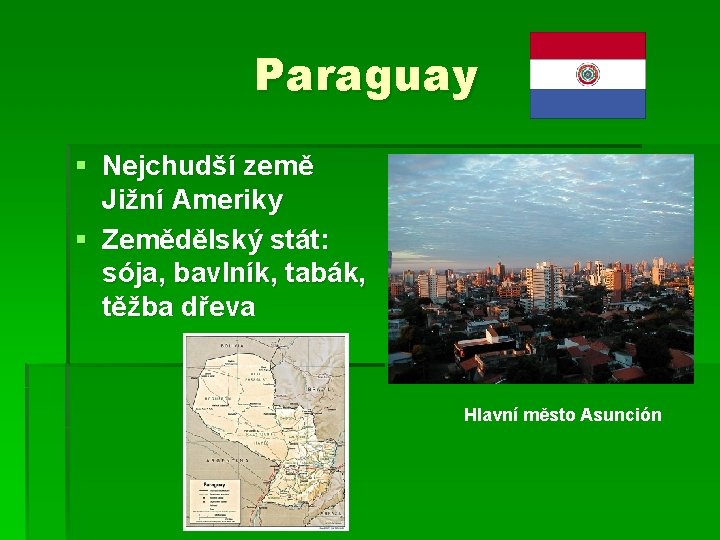 Paraguay § Nejchudší země Jižní Ameriky § Zemědělský stát: sója, bavlník, tabák, těžba dřeva