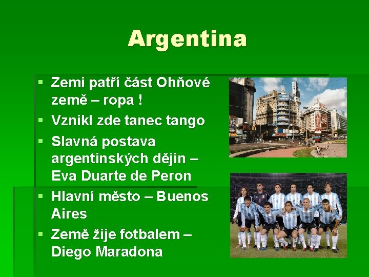 Argentina § Zemi patří část Ohňové země – ropa ! § Vznikl zde tanec