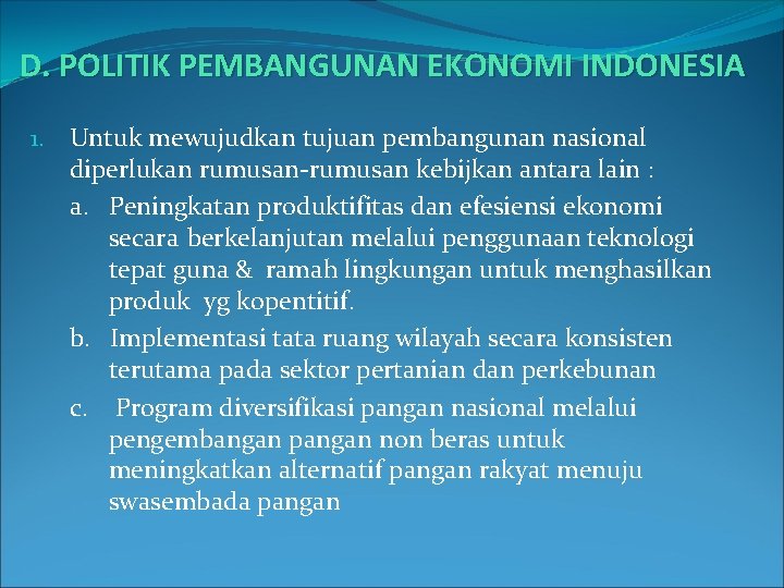 D. POLITIK PEMBANGUNAN EKONOMI INDONESIA 1. Untuk mewujudkan tujuan pembangunan nasional diperlukan rumusan-rumusan kebijkan