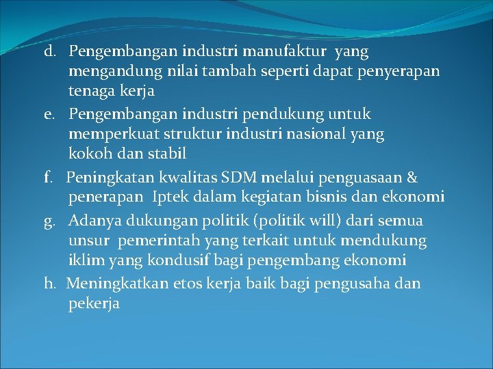 d. Pengembangan industri manufaktur yang mengandung nilai tambah seperti dapat penyerapan tenaga kerja e.