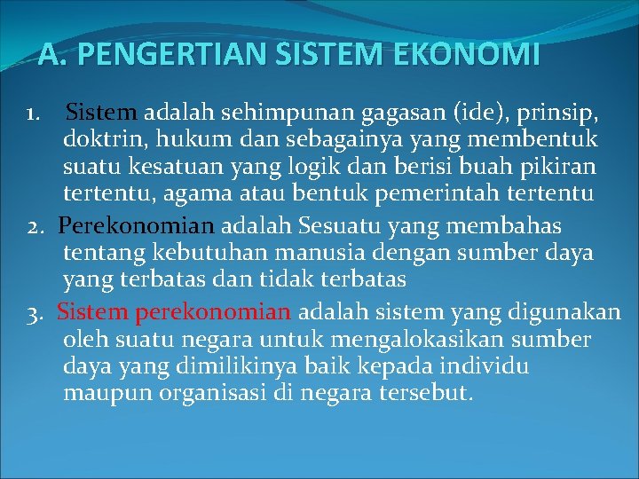 A. PENGERTIAN SISTEM EKONOMI 1. Sistem adalah sehimpunan gagasan (ide), prinsip, doktrin, hukum dan