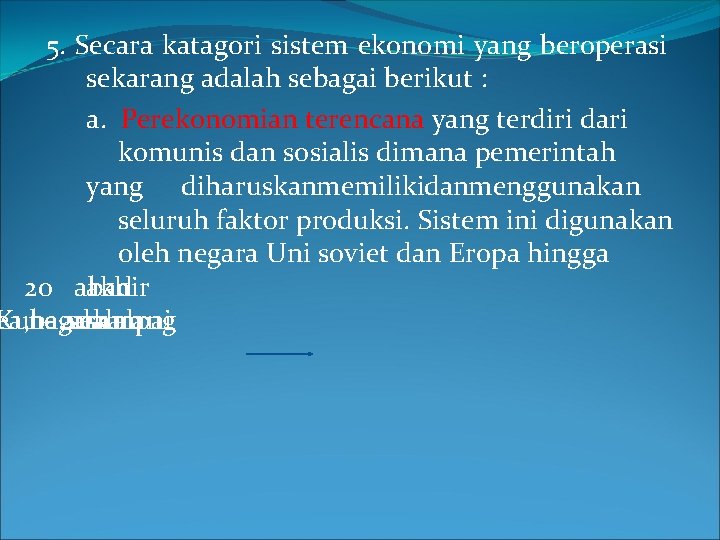 5. Secara katagori sistem ekonomi yang beroperasi sekarang adalah sebagai berikut : a. Perekonomian