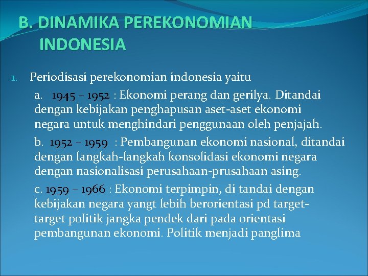 B. DINAMIKA PEREKONOMIAN INDONESIA 1. Periodisasi perekonomian indonesia yaitu a. 1945 – 1952 :