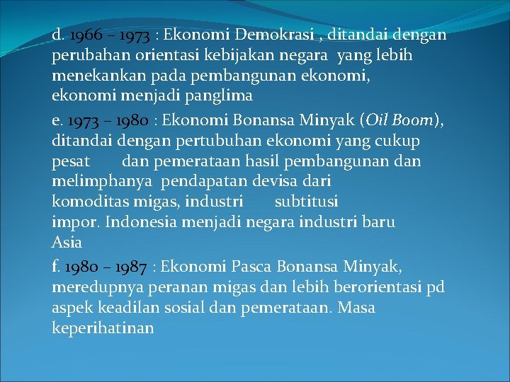 d. 1966 – 1973 : Ekonomi Demokrasi , ditandai dengan perubahan orientasi kebijakan negara