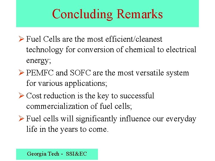 Concluding Remarks Ø Fuel Cells are the most efficient/cleanest technology for conversion of chemical