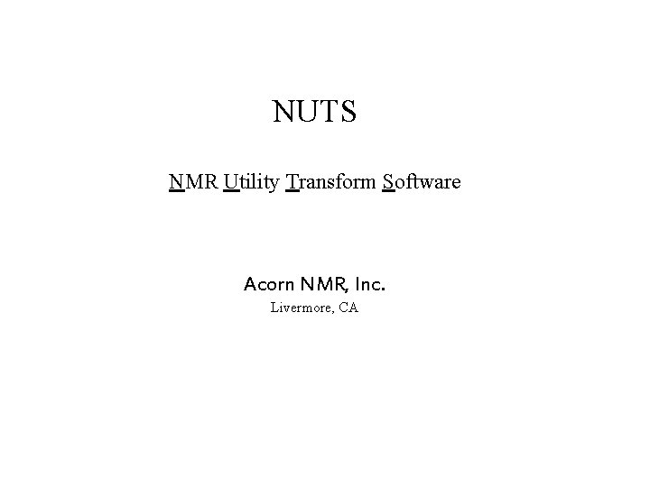 NUTS NMR Utility Transform Software Acorn NMR, Inc. Livermore, CA 
