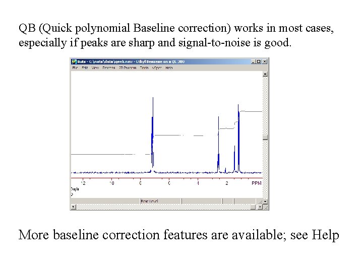 QB (Quick polynomial Baseline correction) works in most cases, especially if peaks are sharp