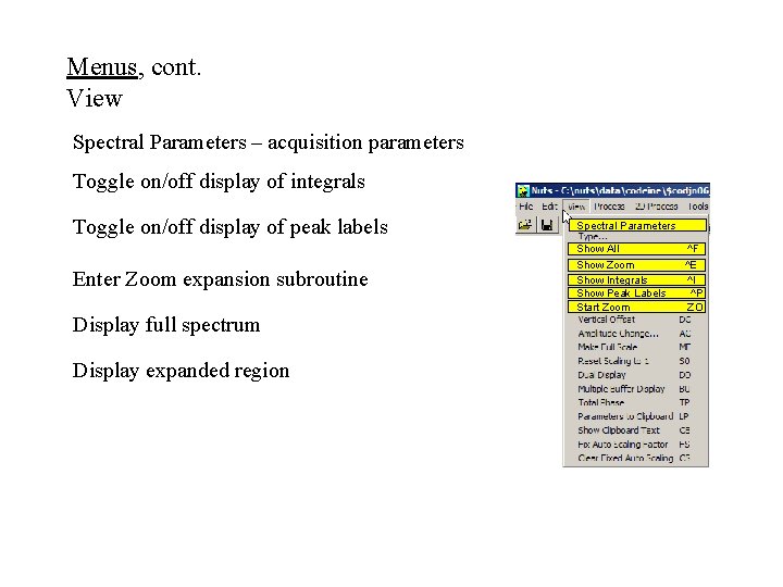 Menus, cont. View Spectral Parameters – acquisition parameters Toggle on/off display of integrals Toggle