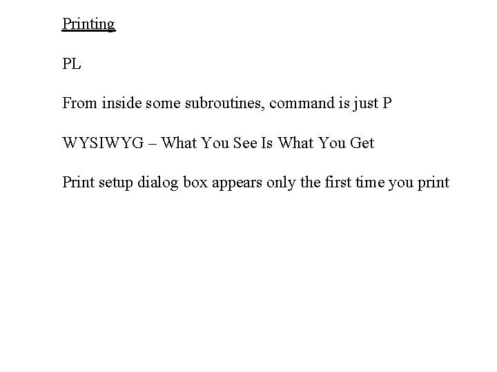 Printing PL From inside some subroutines, command is just P WYSIWYG – What You