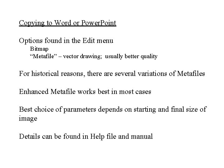 Copying to Word or Power. Point Options found in the Edit menu Bitmap “Metafile”