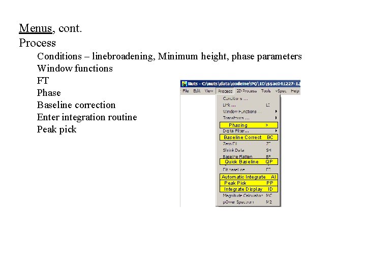 Menus, cont. Process Conditions – linebroadening, Minimum height, phase parameters Window functions FT Phase