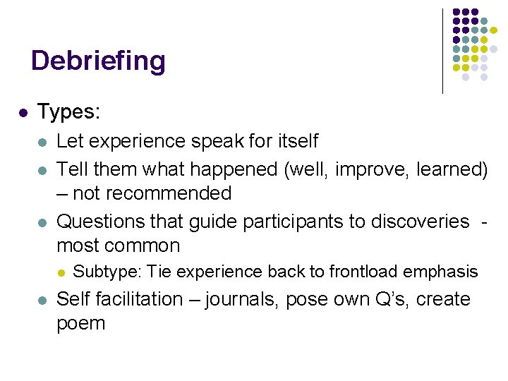 Debriefing l Types: l l l Let experience speak for itself Tell them what