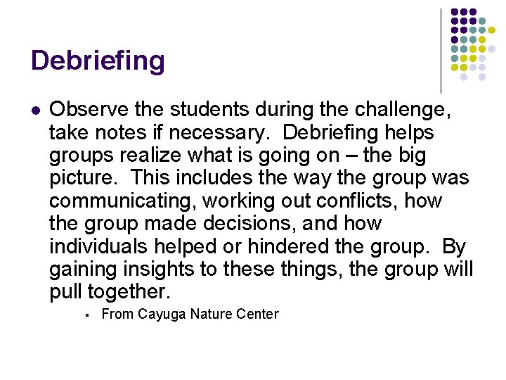 Debriefing l Observe the students during the challenge, take notes if necessary. Debriefing helps