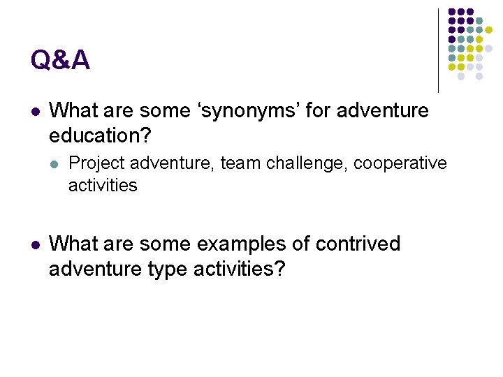 Q&A l What are some ‘synonyms’ for adventure education? l l Project adventure, team