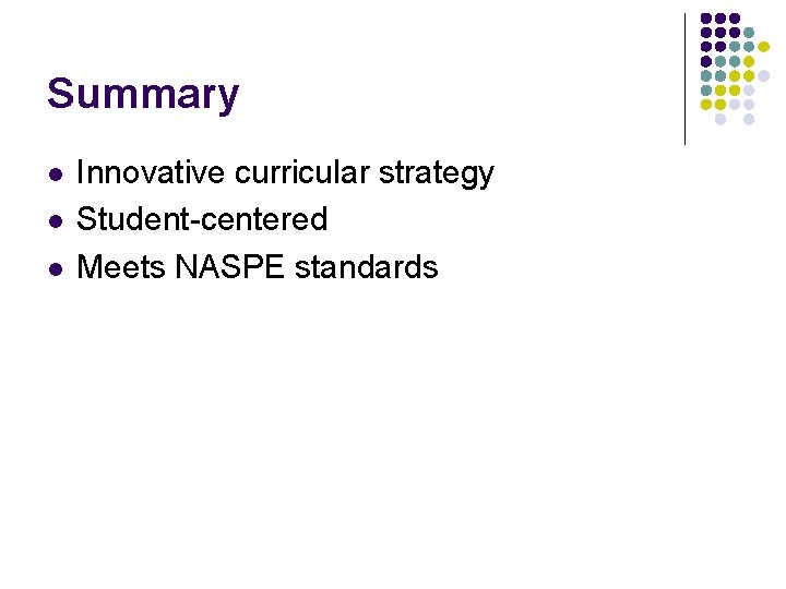 Summary l l l Innovative curricular strategy Student-centered Meets NASPE standards 