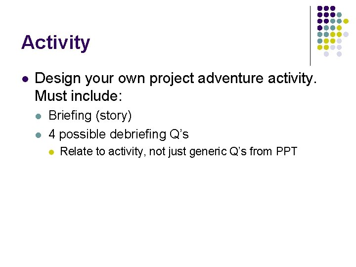 Activity l Design your own project adventure activity. Must include: l l Briefing (story)