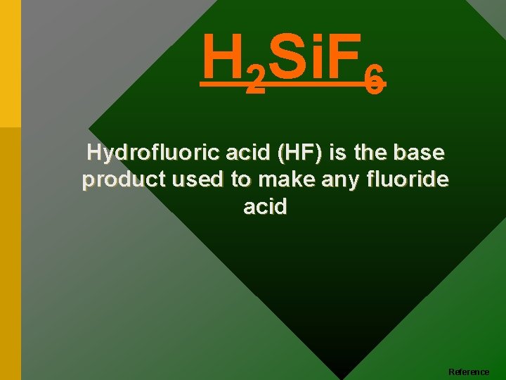 H 2 Si. F 6 Hydrofluoric acid (HF) is the base product used to