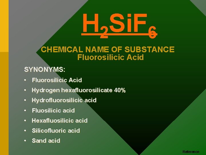 H 2 Si. F 6 CHEMICAL NAME OF SUBSTANCE Fluorosilicic Acid SYNONYMS: • Fluorosilicic