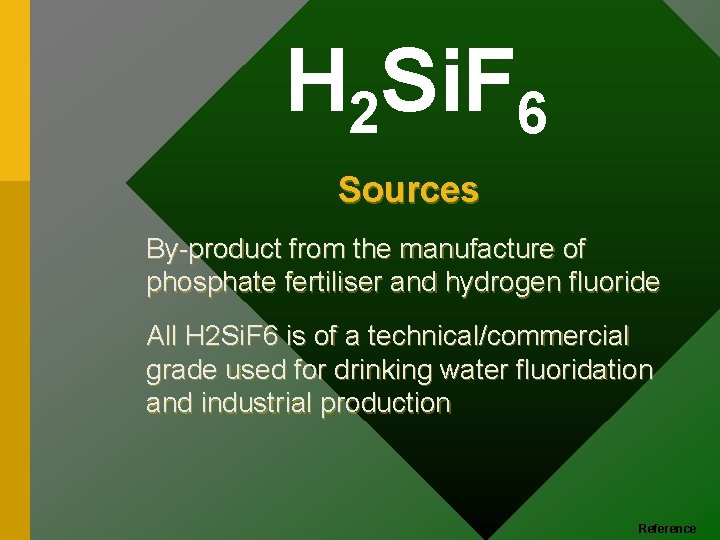 H 2 Si. F 6 Sources By-product from the manufacture of phosphate fertiliser and