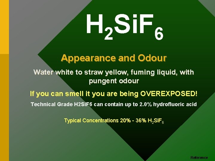 H 2 Si. F 6 Appearance and Odour Water white to straw yellow, fuming